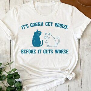 It Is Gonna Get Worse Before It Gets Worse Vintage T Shirt
